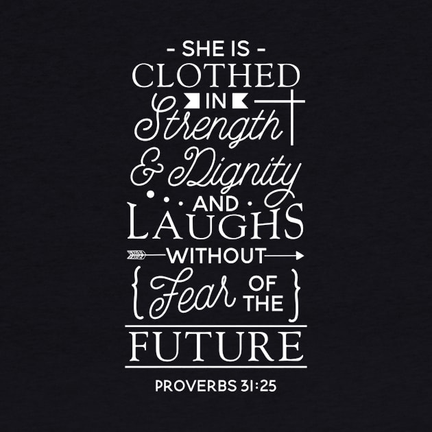 She Is Clothed In Strength And Dignity And She Laughs by celeryprint